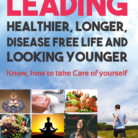 Leading Healthier, Longer, Disease Free Life and Looking Younger